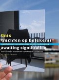 Onix: Awaiting Signification: Towards an Authentic Architectural Experience