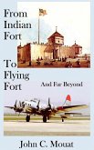 FROM INDIAN FORT TO FLYING FORT -And Far Beyond FROM INDIAN FORT TO FLYING FORT -And Far Beyond