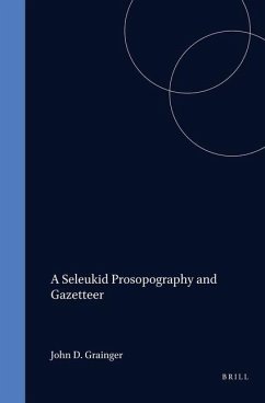 A Seleukid Prosopography and Gazetteer - Grainger, John D.