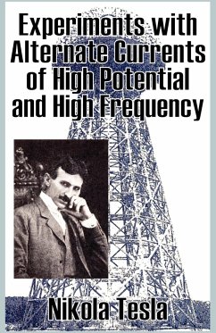 Experiments with Alternate Currents of High Potential and High Frequency - Tesla, Nikola