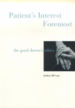Patient's Interest Foremost: The Good Doctor's Ethics - Lim, Arthur S M