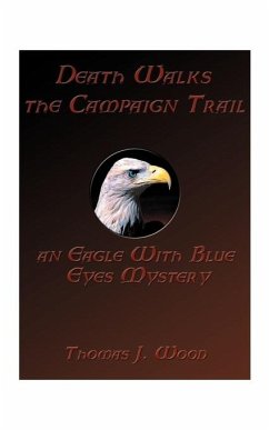 Death Walks the Campaign Trail an Eagle with Blue Eyes Mystery - Wood, T. Joseph