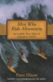 Men Who Ride Mountains: Incredible True Tales of Legendary Surfers
