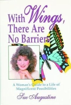 With Wings, There Are No Barriers: A Woman's Guide to a Life of Magnificent Possibilities - Augustine, Sue