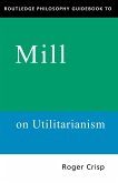 Routledge Philosophy GuideBook to Mill on Utilitarianism