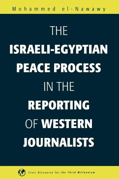 The Israeli-Egyptian Peace Process in the Reporting of Western Journalists - Nawawi, Muhammad Ibn 'Abd Al-Gha; El-Nawawy, Mohammed
