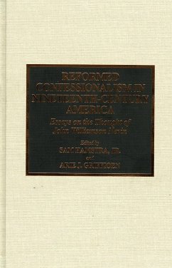 Reformed Confessionalism in Nineteenth Century America - Hamstra, Sam; Griffioen, Arie J