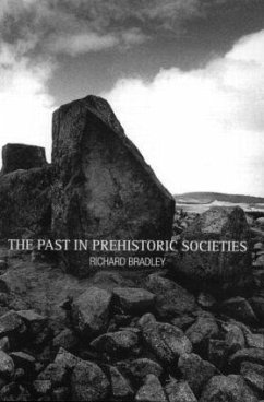 The Past in Prehistoric Societies - Bradley, Richard