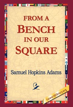 From a Bench in Our Square - Adams, Samuel Hopkins