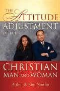 The Attitude Adjustment of the Christian Man and Woman - Nowlin, Arthur; Nowlin, Kim