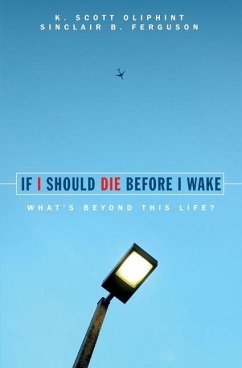 If I Should Die Before I Wake - Oliphint, K Scott; Ferguson, Sinclair B