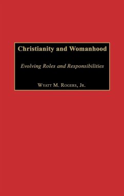 Christianity and Womanhood - Rogers, Wyatt M.