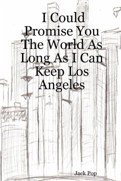 I Could Promise You the World as Long as I Can Keep Los Angeles - Pop, Jack