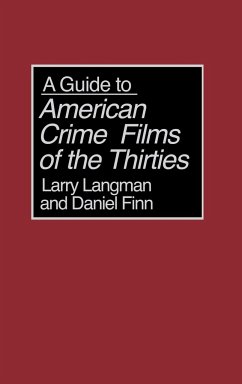 A Guide to American Crime Films of the Thirties - Langman, Larry; Finn, Daniel