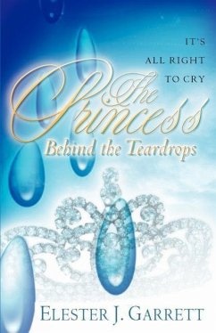 The Princess Behind the Teardrops - Garrett, Elester J.