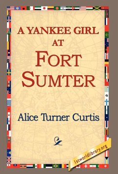 A Yankee Girl at Fort Sumter - Curtis, Alice Turner