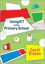 Using ICT in the Primary School - Elston, Carol