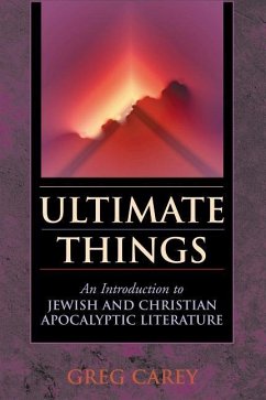 Ultimate Things: An Introduction to Jewish and Christian Apocalyptic Literature - Carey, Greg