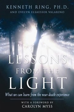 Lessons from the Light: What We Can Learn from the Neardeath Experience - Ring, Kenneth (Kenneth Ring)
