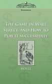 The Game in Wall Street, and How to Play It Successfully