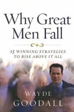 Why Great Men Fall: 15 Winning Strategies to Rise Above It All - Goodall, Wayde