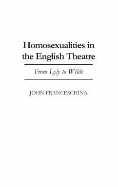 Homosexualities in the English Theatre - Franceschina, John