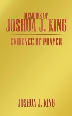 Memoirs of Joshua J. King: Evidence of Prayer - King, Joshua J.