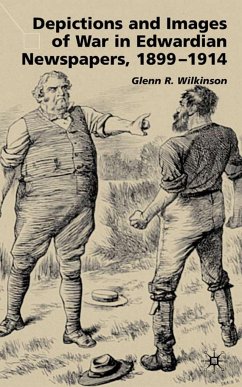 Depictions and Images of War in Edwardian Newspapers, 1899-1914 - Wilkinson, G.