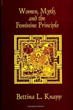 Women, Myth, and the Feminine Principle - Knapp, Bettina L.