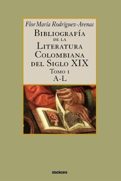 Bibliografía de la literatura colombiana del siglo XIX - Tomo I (A-L) - Rodriguez-Arenas, Flor Maria