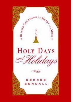 Holy Days and Holidays: Blessed Occasions for Heart and Mind - Bendall, George P.