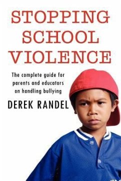 Stopping School Violence: The complete guide for parents and educators on handling bullying - Randel, Derek