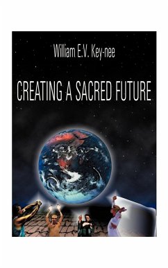 Creating a Sacred Future - Key-Nee, William E.