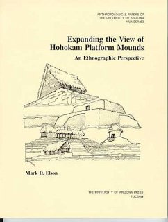 Expanding the View of Hohokam Platform Mounds: An Ethnographic Perspective Volume 63 - Elson, Mark D.