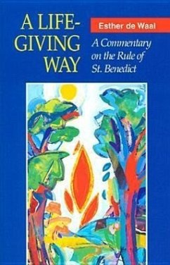 A Life-Giving Way: A Commentary on the Rule of St. Benedict - De Waal, Esther