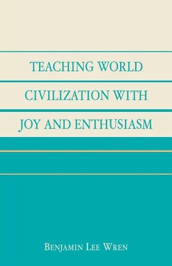 Teaching World Civilization With Joy and Enthusiasm - Wren, Benjamin Lee