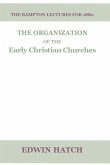 The Organization of the Early Christian Churches: Eight Lectures Delivered Before the University of Oxford, in the Year 1880.