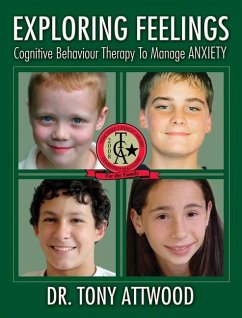 Exploring Feelings Cognitive Behaviour Therapy to Manage Anxiety - Attwood, Tony