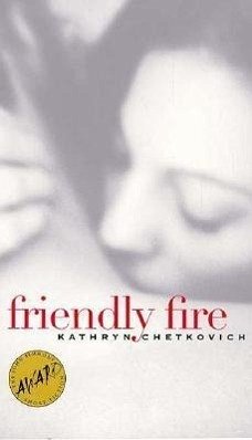 Friendly Fire - Chetkovich, Kathryn