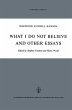 What I Do Not Believe, and Other Essays - Bild 1