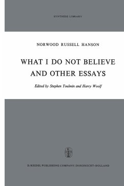 What I Do Not Believe, and Other Essays - Hanson, N. R.