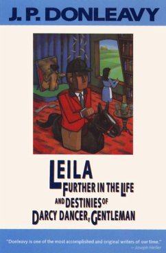 Leila: Further in the Life and Destinies of Darcy Dancer, Gentleman - Donleavy, J. P.