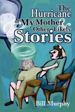 The Hurricane of My Mother and Other Likely Stories - Murphy, Bill