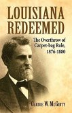 Louisiana Redeemed: The Overthrow of Carpet-Bag Rule 1876-1880