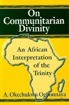 On Communitarian Divinity: An African Interpretation of the Trinity - Ogbonnaya, A. Okechukwu