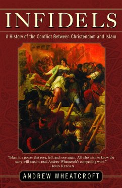 Infidels: A History of the Conflict Between Christendom and Islam - Wheatcroft, Andrew
