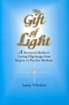 My Gift of Light: A Bereaved Mother's Loving Pilgrimage from Skeptic to Psychic Medium - Wiltshire, Sandy