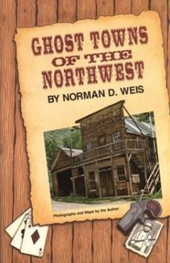 Ghost Towns of the Northwest - Weis, Norman D.