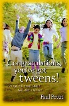 Congratulations, You've Got Tweens! - Pettit, Paul