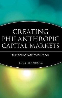 Creating Philanthropic Capital Markets - Bernholz, Lucy